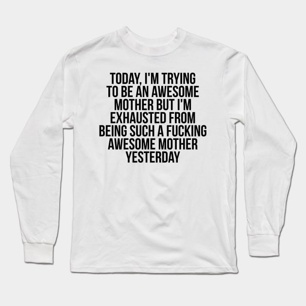 Fkn awesome mother Long Sleeve T-Shirt by IndigoPine